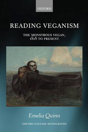 Reading Veganism: The Monstrous Vegan, 1818 to Present by Emelia Quinn