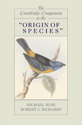 The Cambridge Companion to the Origin of Species by Robert J. Richards, Michael Ruse