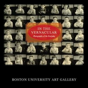 In the Vernacular: Photography of the Everyday by Stacey McCarroll Cutshaw, Bernard L. Herman