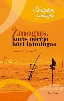 Žmogus, kuris norėjo būti laimingas by Laurent Gounelle