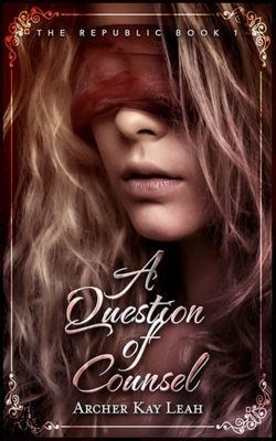 A Question of Counsel by Archer Kay Leah