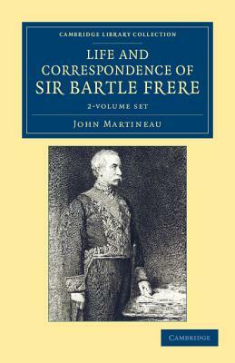 Life and Correspondence of Sir Bartle Frere, Bart., G.C.B., F.R.S., Etc. - 2 Volume Set by John Martineau
