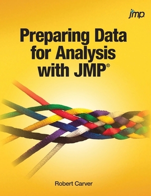 Preparing Data for Analysis with JMP (Hardcover edition) by Robert Carver