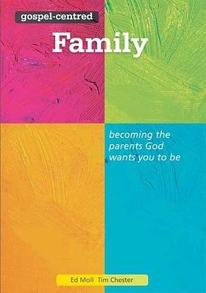 Gospel Centred Family by Tim Chester, Ed Moll, Ed Moll