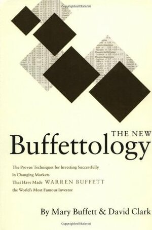 The New Buffettology: The Proven Techniques for Investing Successfully in Changing Markets That Have Made Warren Buffett the World's Most Famous Investor by David Clark, Mary Buffett
