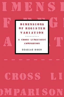 Dimensions of Register Variation: A Cross-Linguistic Comparison by Douglas Biber