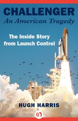 Challenger: An American Tragedy: The Inside Story from Launch Control by Hugh Harris