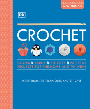 Crochet: Over 130 Techniques and Stitches by D.K. Publishing