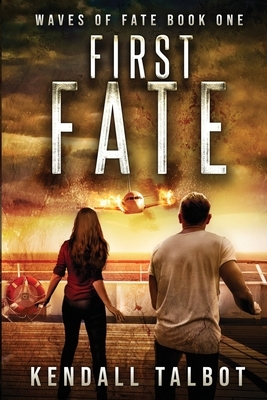 First Fate: A gripping disaster/survival thriller by Kendall Talbot