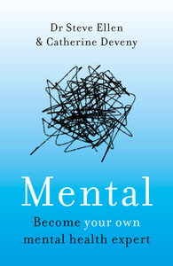 Mental: Everything You Never Knew You Needed to Know about Mental Health by Catherine Deveny, Steve Ellen