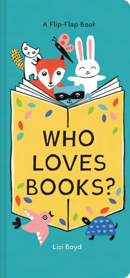 Who Loves Books?: A Flip-Flap Book by Lizi Boyd