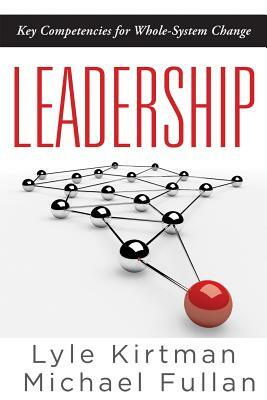 Leadership: Key Competencies for Whole-System Change by Michael Fullan, Lyle Kirtman