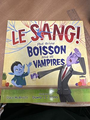 Le Sang! Plus Qu'une Boisson Pour Les Vampires by Stacy McAnulty