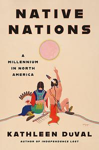 Native Nations: A Millennium in North America by Kathleen DuVal