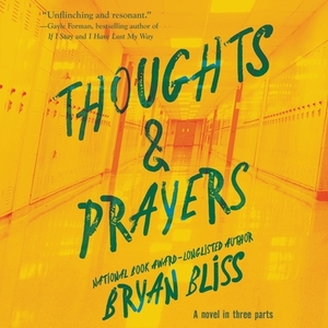 Thoughts & Prayers: A Novel in Three Parts by Bryan Bliss