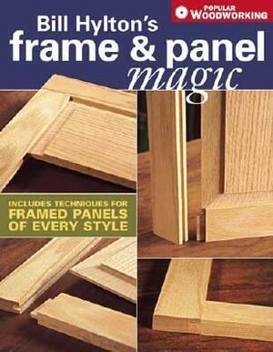 Bill Hylton's Frame & Panel Magic by Bill Hylton