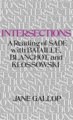 Intersections: A Reading of Sade with Bataille, Blanchot, and Klossowski by Jane Gallop