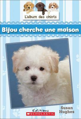 L' Album Des Chiots: N? 4 - Bijou Cherche Une Maison by Susan Hughes