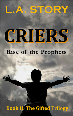 Criers: Rise of the Prophets by L.A. Story