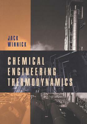 Chemical Engineering Thermodynamics: An Introduction to Thermodynamics for Undergraduate Engineering Students by Jack Winnick