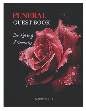 Funeral Guest Book: In Loving Memory Funeral Guest Book, Memorial Guest Book, Registration Book, Condolence Book, Remembrance Book, HARD C by Martin Scott