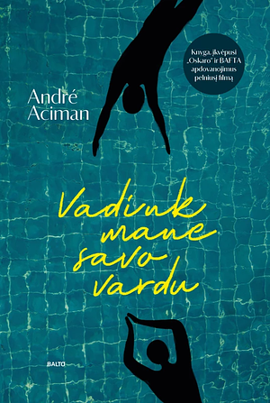 Vadink mane savo vardu by André Aciman