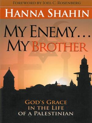 My Enemy... My Brother: God's Grace in the Life of a Palestinian by Hanna Shahin