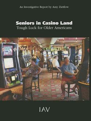 Seniors in Casino Land: Tough Luck for Older Americans by Amy Ziettlow