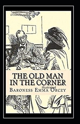 The Old Man in the Corner Illustrated by Baroness Orczy