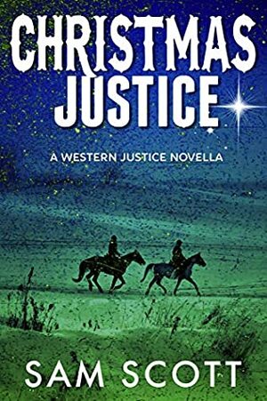 Christmas Justice: A Christmas Historical Western (Western Justice Book 4) by Sam Scott