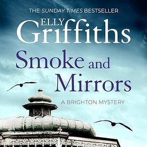 Smoke and Mirrors by Elly Griffiths