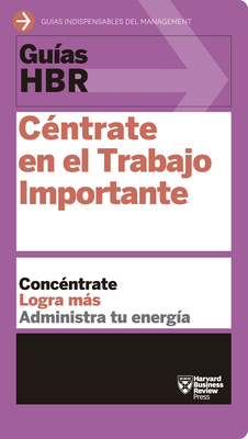 Guías Hbr: Céntrate En El Trabajo Importante by Harvard Business Review