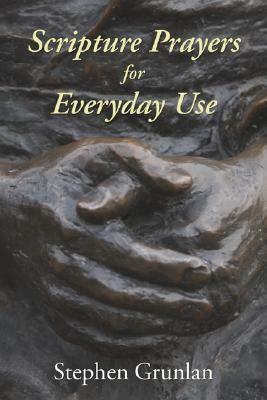 Scripture Prayers for Everyday Use by Stephen Grunlan