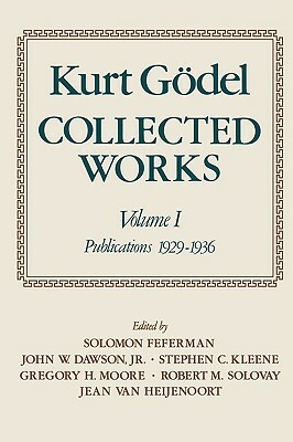 Collected Works: Volume I: Publications 1929-1936 by Kurt Gödel