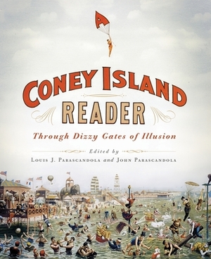 A Coney Island Reader: Through Dizzy Gates of Illusion by John Parascandola, Louis J. Parascandola