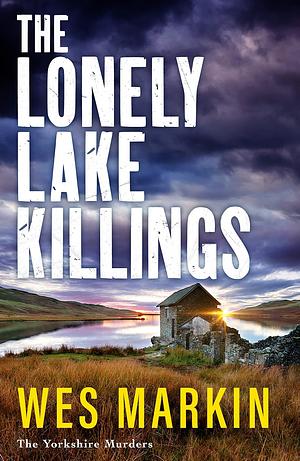 The Lonely Lake Killings by Wes Markin