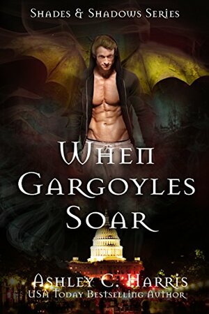 When Gargoyles Soar by Ashley C. Harris