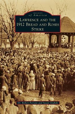 Lawrence and the 1912 Bread and Roses Strike by Robert Forrant, Susan Grabski