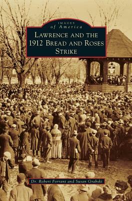 Lawrence and the 1912 Bread and Roses Strike by Susan Grabski, Robert Forrant