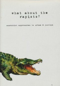 What about the rapists? Anarchist approaches to crime & justice by Dysophia