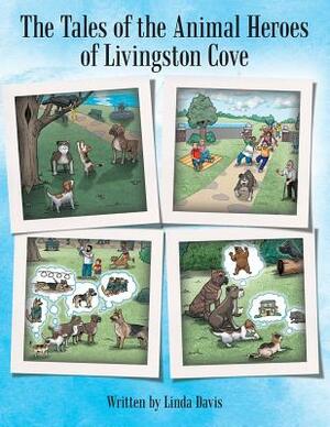 The Tales of the Animal Heroes of Livingston Cove by Linda Davis