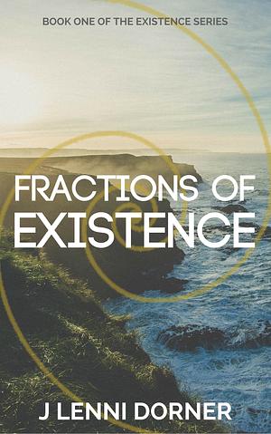 Fractions of Existence by J. Lenni Dorner