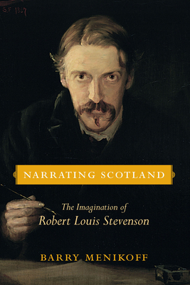 Narrating Scotland: The Imagination of Robert Louis Stevenson by Barry Menikoff