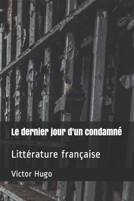 Le dernier jour d'un condamné: Littérature française by Victor Hugo