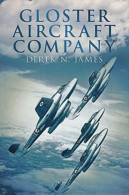 Gloster Aircraft Company by Derek N. James