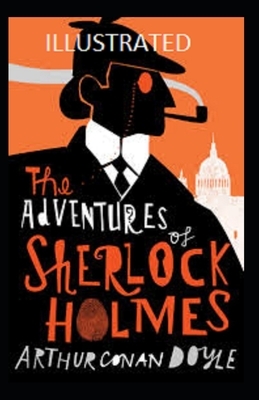 The Adventures of Sherlock Holmes Illustrated by Arthur Conan Doyle