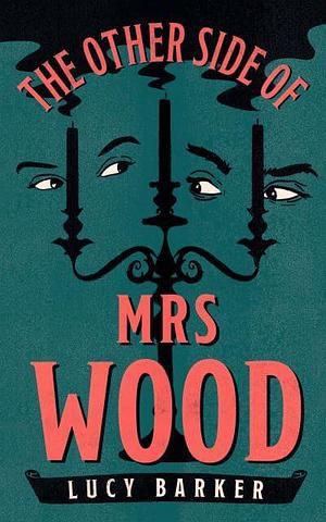 The Other Side of Mrs. Wood: A Novel by Lucy Barker