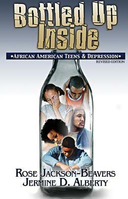 Bottled Up Inside: : African American Teens and Depression by Rose Jackson-Beavers, Jermine Alberty