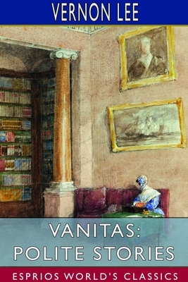 Vanitas: Polite Stories (Esprios Classics) by Vernon Lee