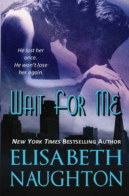 Wait for Me: Romantic Suspense by Elisabeth Naughton